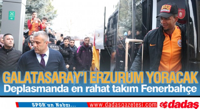 Galatasaray'ı Erzurum yoracak 